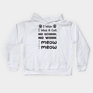 CAT - I Wish I Was A Cat No School No Work Just Meow Meow Cool Kids Hoodie